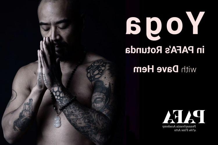 event title graphic with light rose colored type reading "Yoga in PAFA's Rotunda fea. Dave Hem" against a black background. A close cropped photo of Dave Hem without a shirt and a tattooed right arm, in a praying pose. 